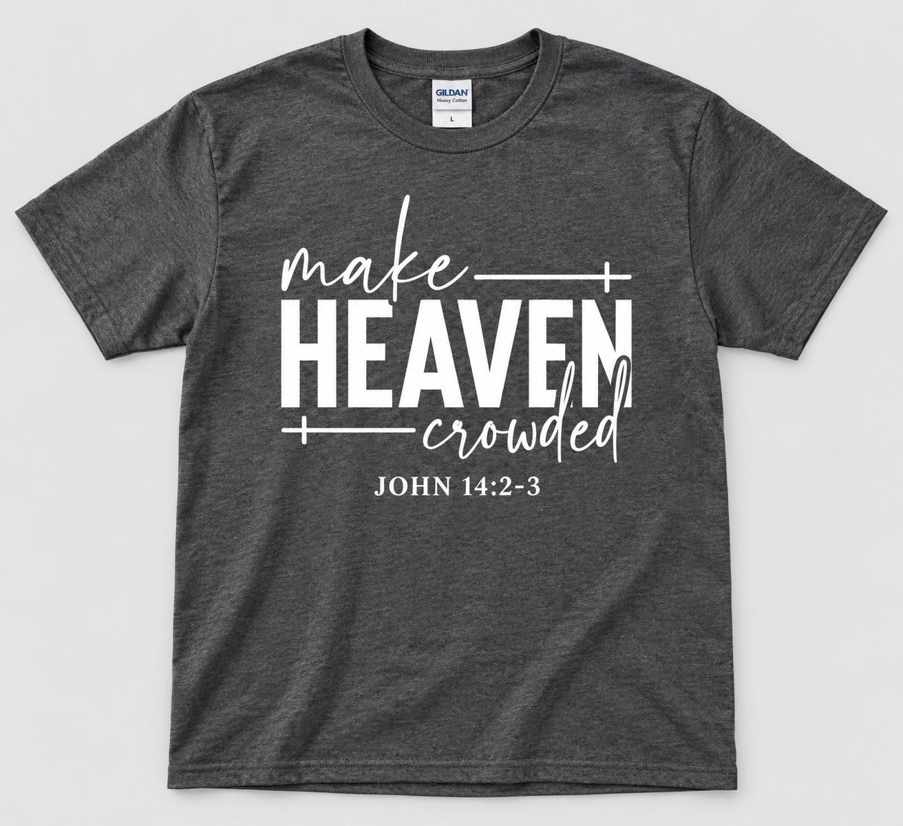 Make Heaven Crowded Shirt, John 14:2-3 Christian Graphic Tee