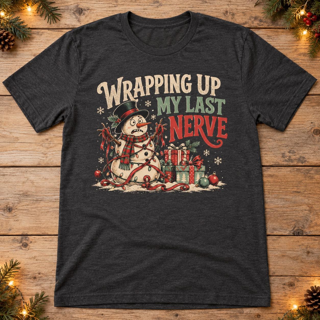 Wrapping Up My Last Nerve Christmas Shirt, Funny Snowman Holiday Tee