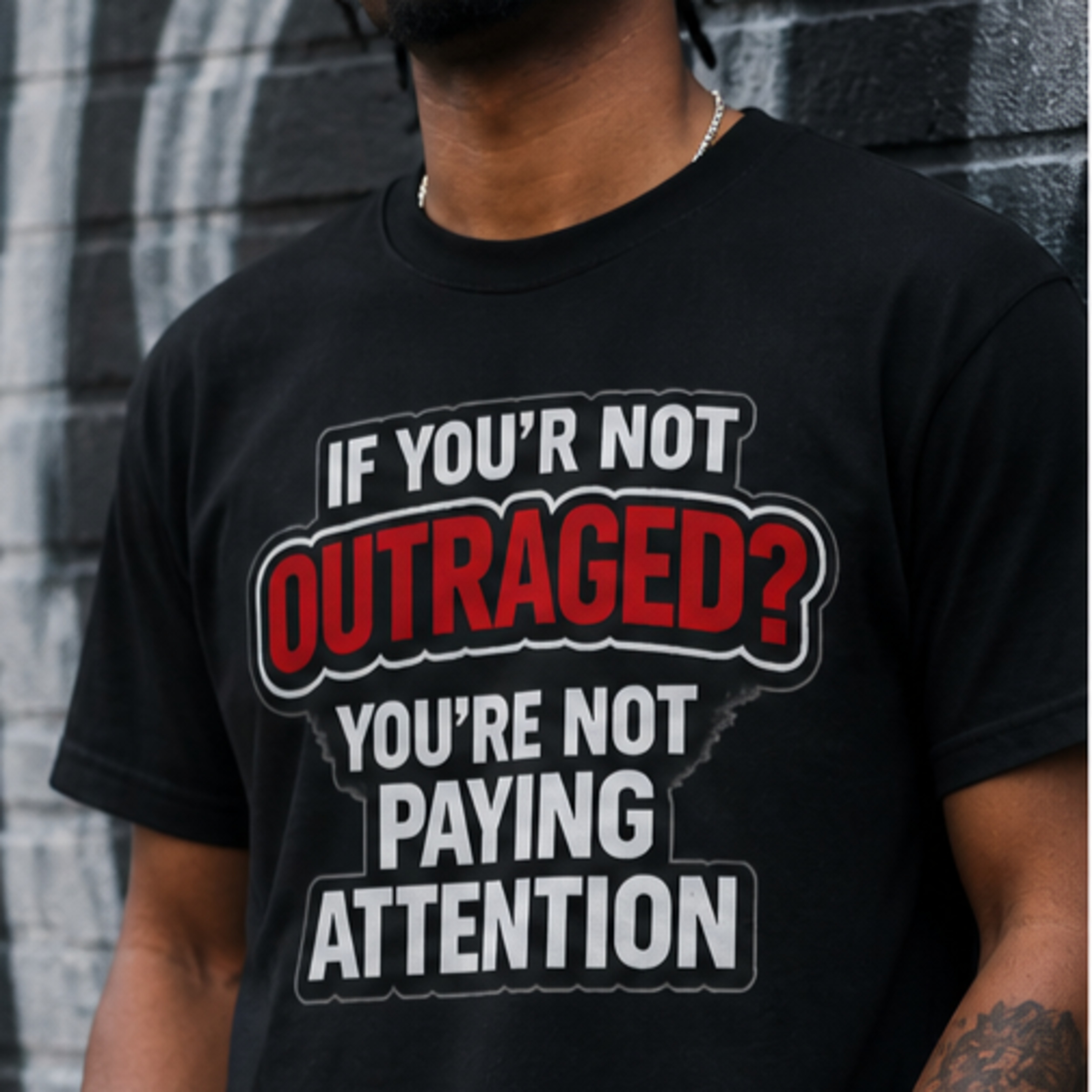 If Youre Not Outraged Youre Not Paying Attention T-shirt Political Statement Tee