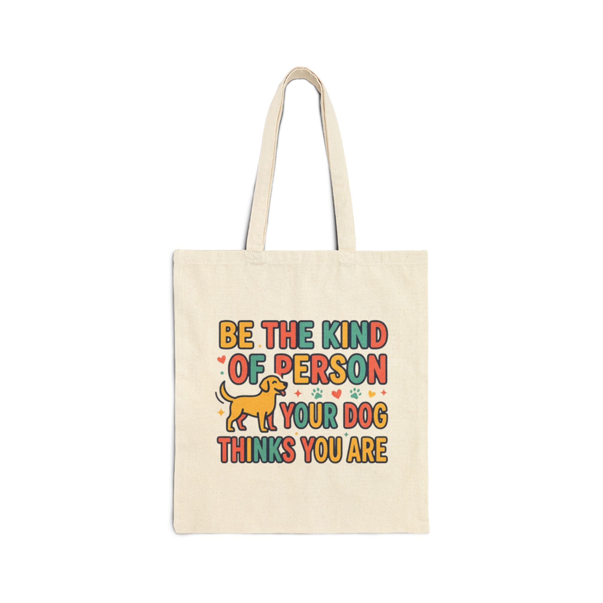 Tote Bag , "Be the Kind of Person Your Dog Thinks You Are" Cute Dog Quote Canvas Tote