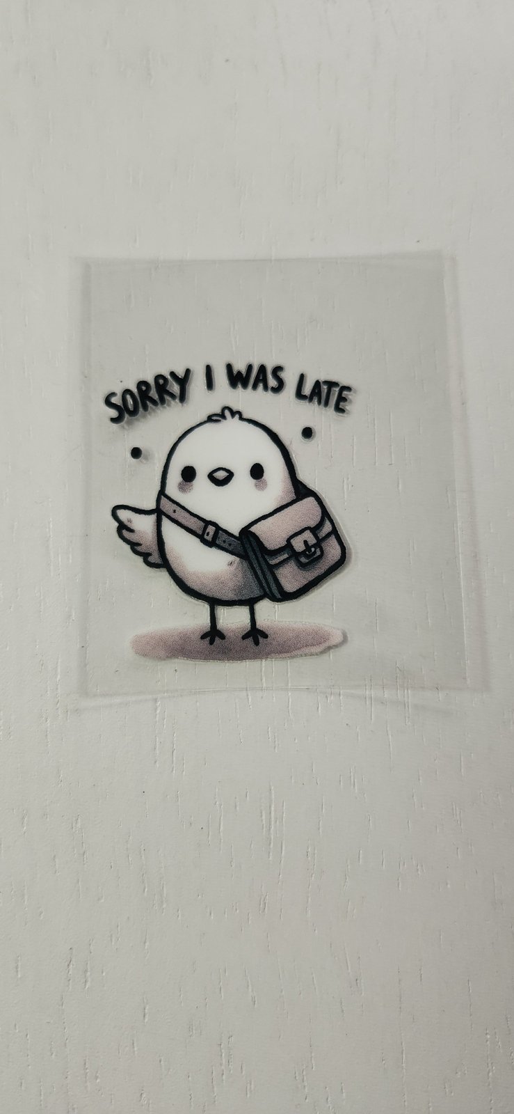 Sorry I was late - 2 by 2.5 inches Mini UVDTF