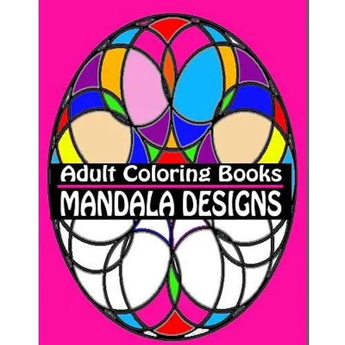 Adult Coloring Books Mandala Designs: Over 40 Detailed Stress Busting Patterns For Grown Ups - Paperback
