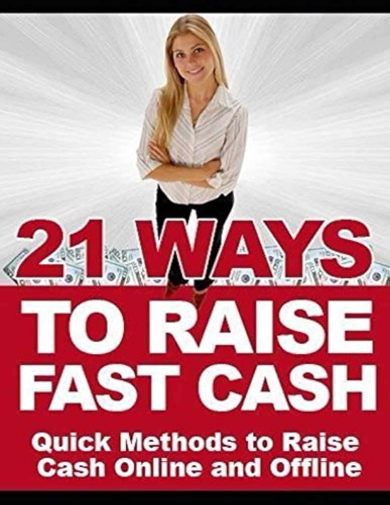 Cover for 21 Ways To Raise Fast Cash