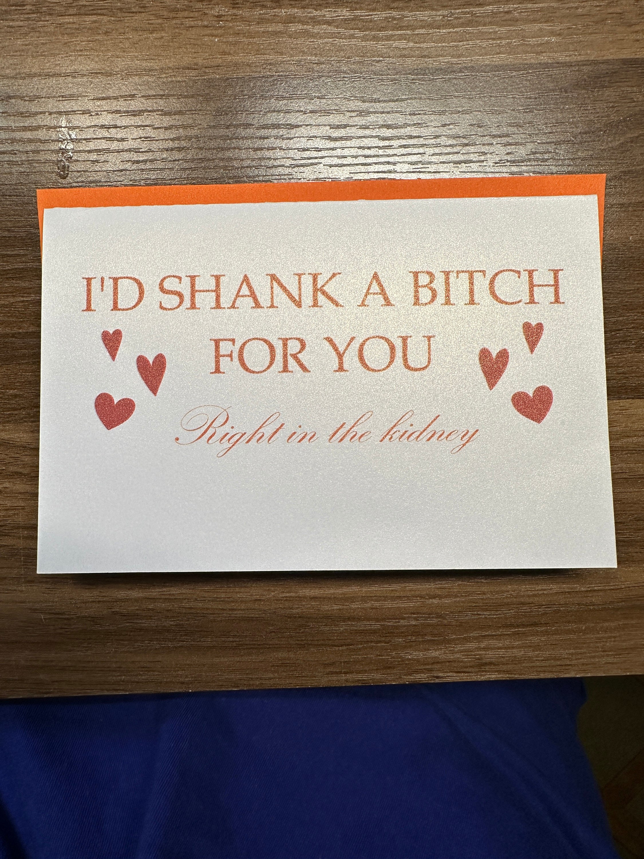 I'd Shank a Bitch for You Greeting Card