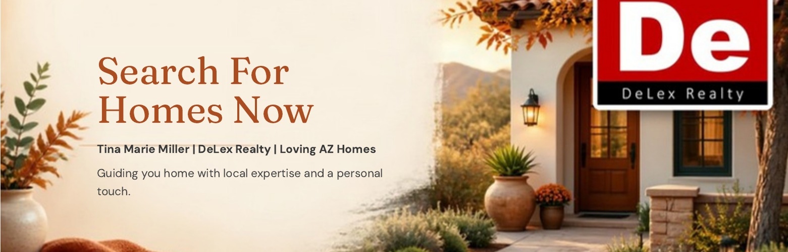 Search For Homes Now. Tina Marie Miller | DeLex Realty | Loving AZ Homes. Guiding you home with local expertise and a personal touch.