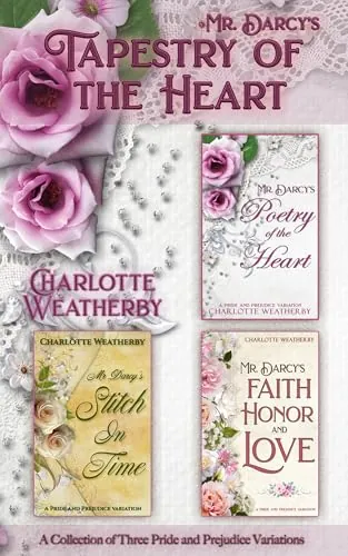 Mr. Darcy's Tapestry of the Heart: A Collection of Three Pride and Prejudice Variations (Sweet Mr. Darcy Pride and Prejudice Variations) cover