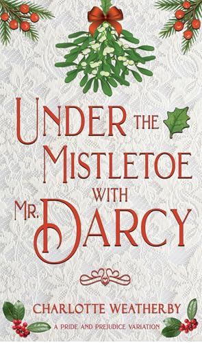 Under the Mistletoe with Mr. Darcy: A Pride and Prejudice Variation (Sweet Mr. Darcy Pride and Prejudice Variations) cover