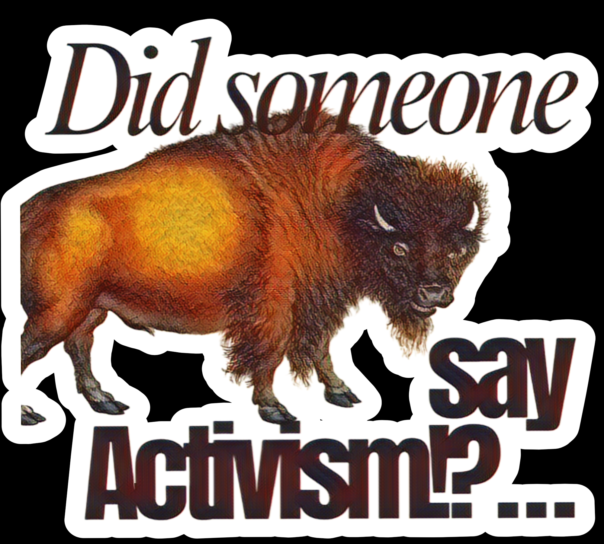 Buffalo artwork with the words: Did someone say Activism?