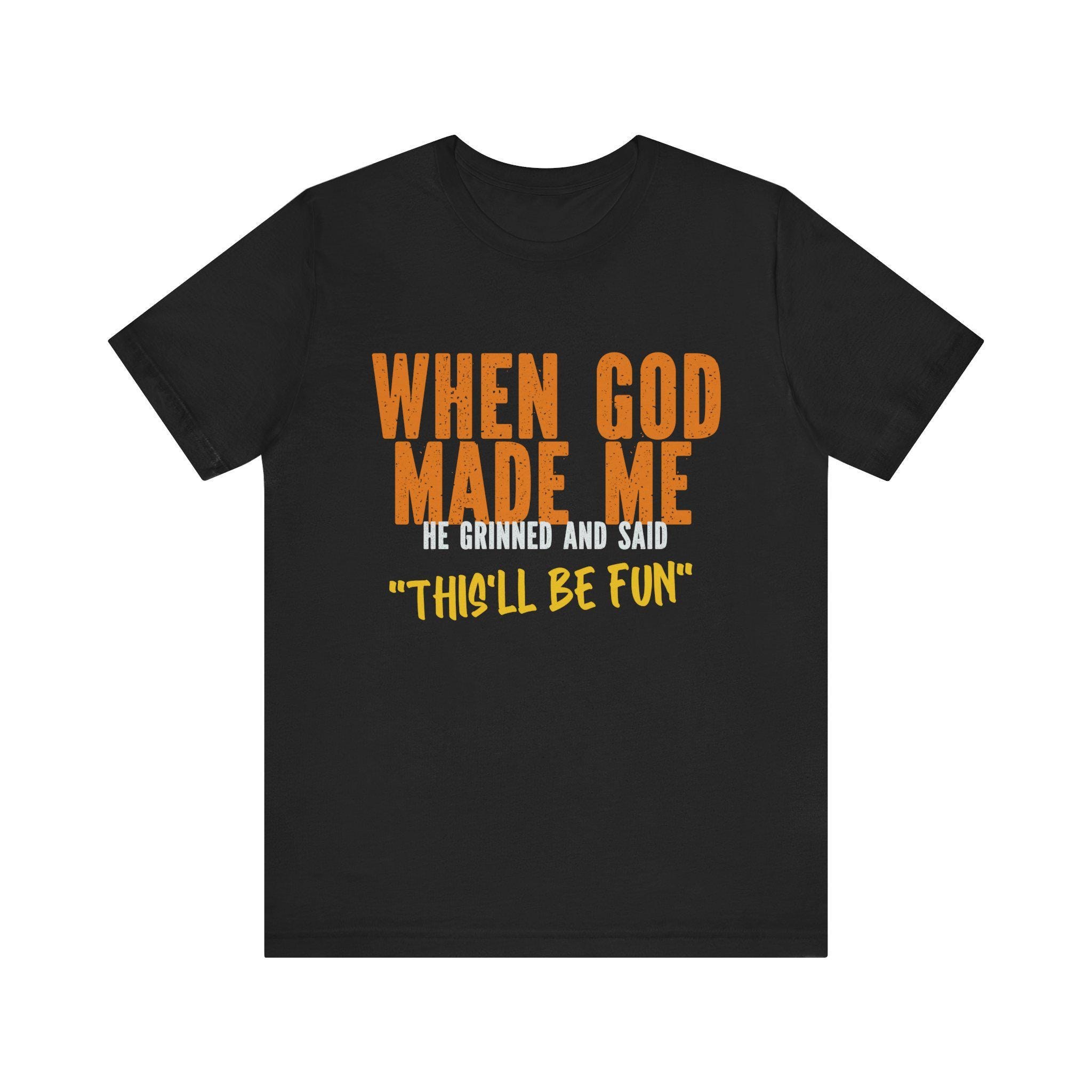 Christian Graphic Tee - When God Made Me, This'll Be Fun, image 2