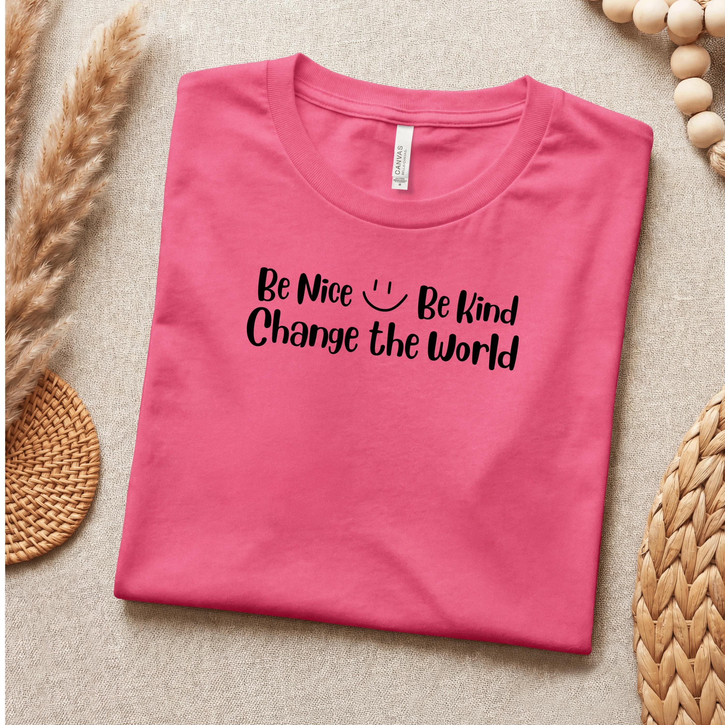 Be Nice Shirt, 100% Cotton Crew Neck T-Shirt with Kindness Quote
