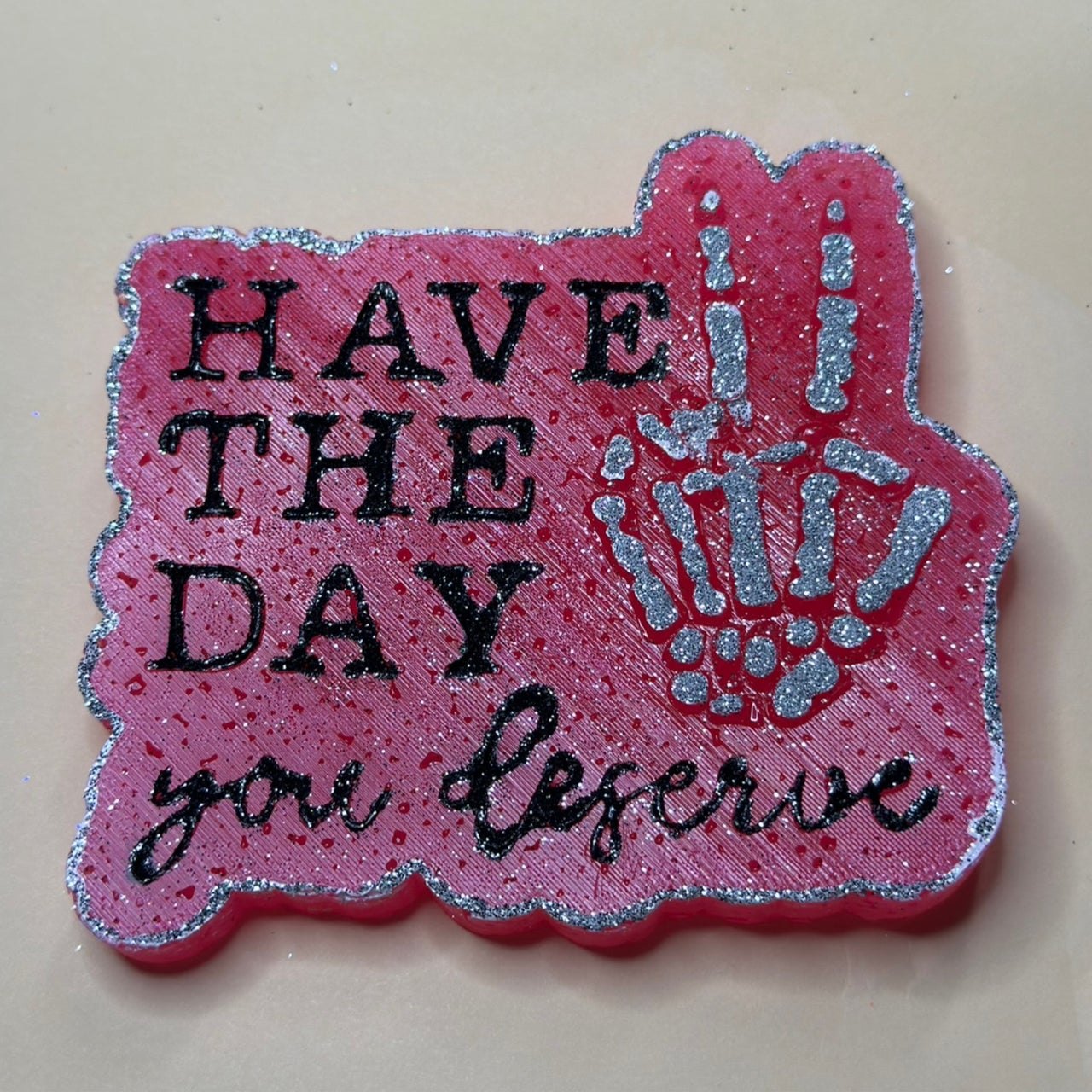 Have the Day you DESERVE