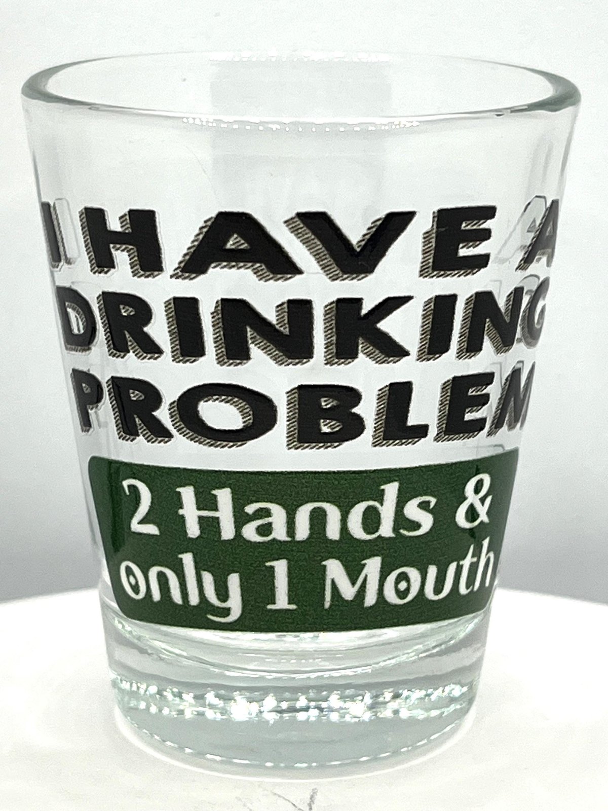 I Have Drinking Problem 2 Hands & only 1 Mouth Funny Souvenirs Shot Glass 2 Oz