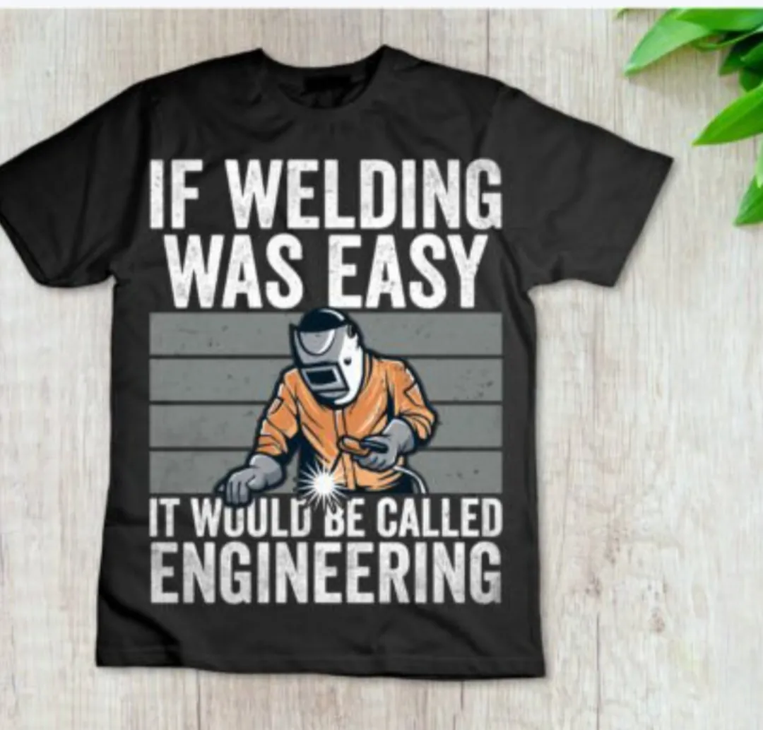 Black tee shirt with "If welding was easy" and a welder image.