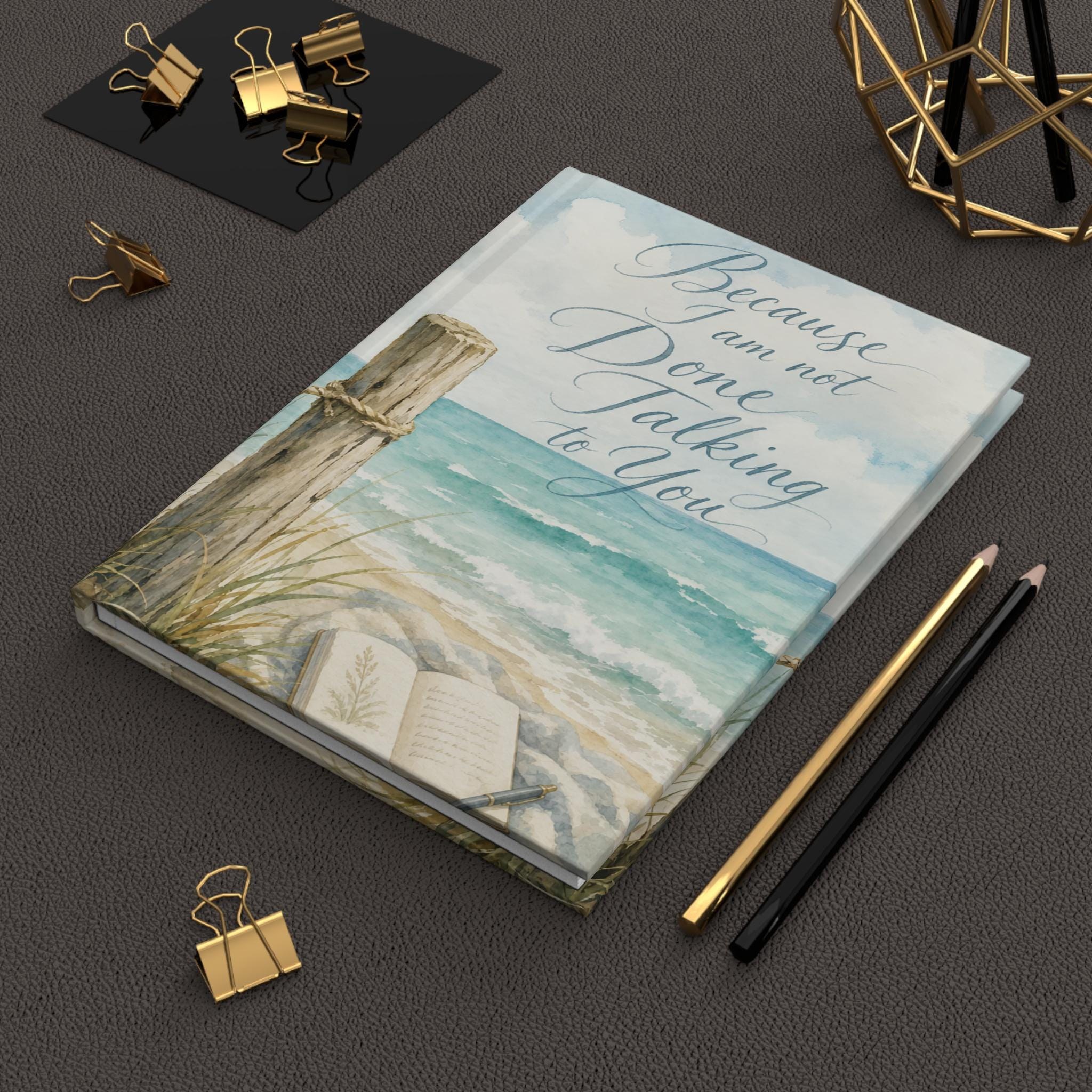 Because I Am Not Done Talking to You Hardcover Journal | Lined Beach Notebook