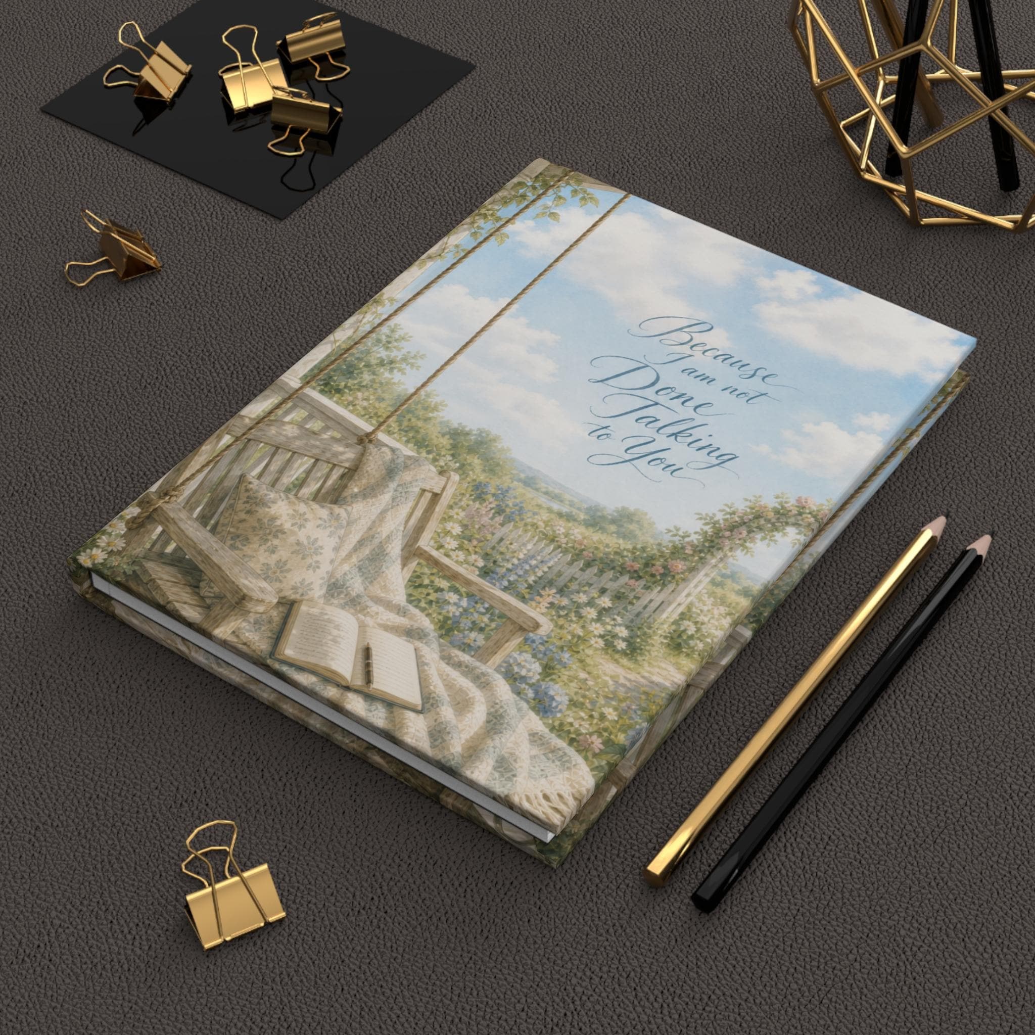 Because I Am Not Done Talking To You Journal Hardcover | Lined Garden Notebook