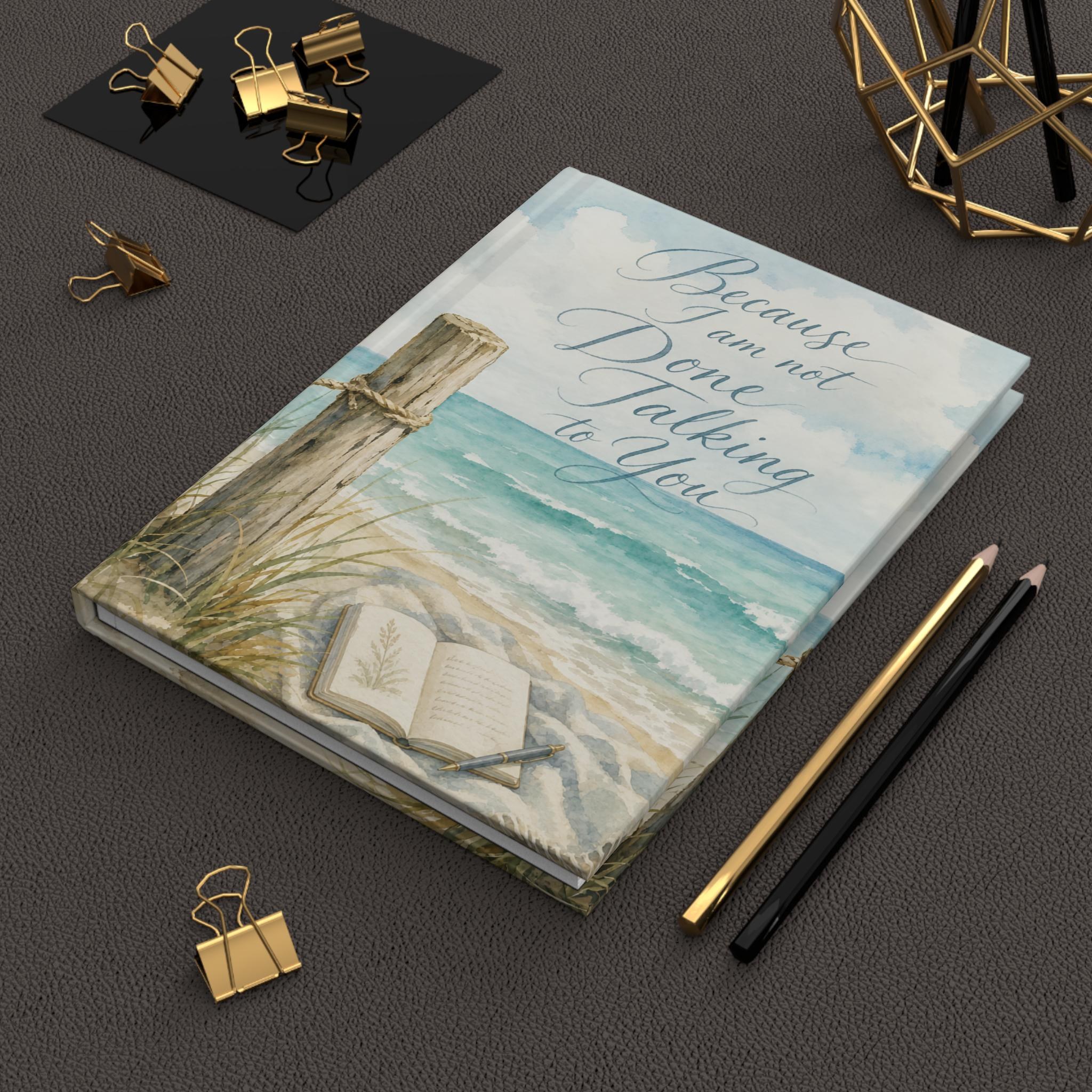 Because I Am Not Done Talking to You Hardcover Journal | Lined Beach Notebook