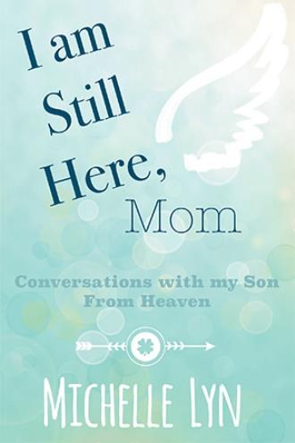 Cover of I am Still Here, Mom by Michelle Lyn