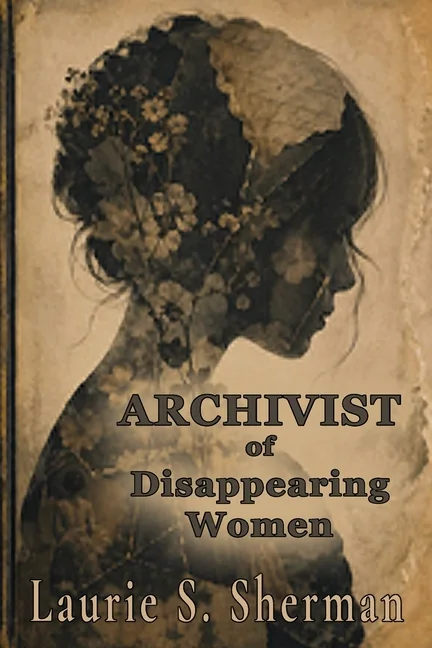 Cover of The Archivist of Disappearing Women by Laurie S. Sherman