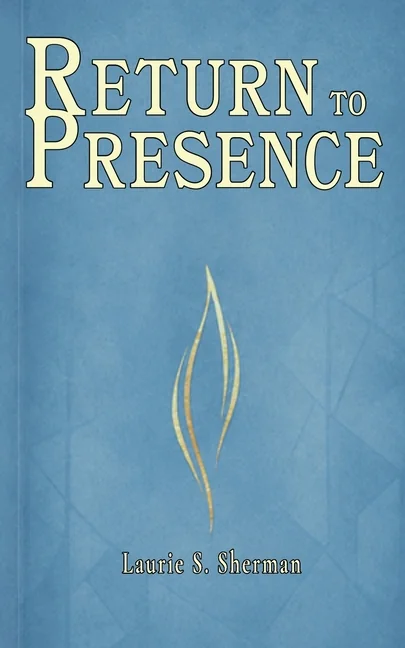 Cover of Return to Presence by Laurie S. Sherman
