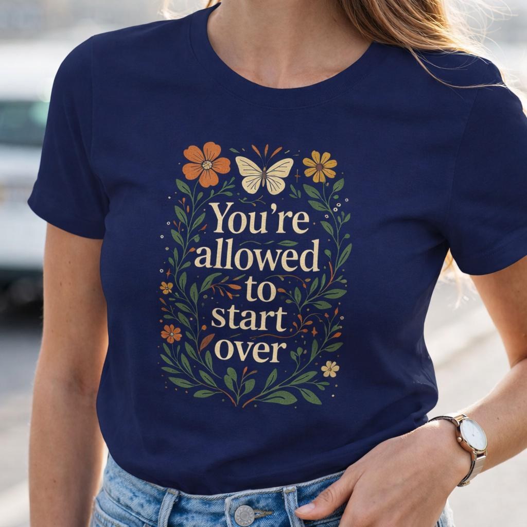 You’re Allowed to Start Over Shirt, Motivational Tee for Women, Healing Journey Top, Mental Health Affirmation, Empowerment Clothing