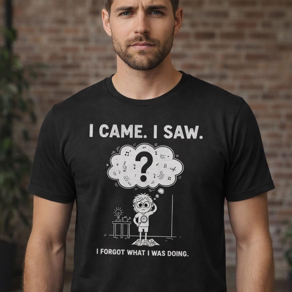 Funny ADHD Shirt for Men, I Came I Saw I Forgot T Shirt, Forgetful Humor Tee, Sarcastic Quote Shirt, Funny Graphic Gift Idea