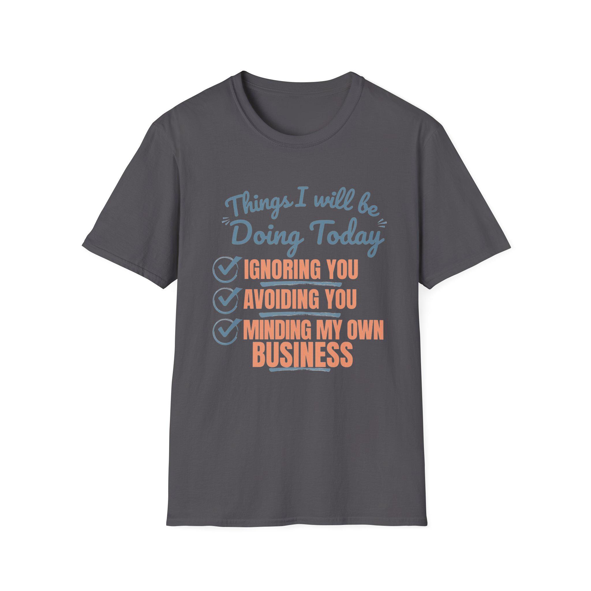 Funny Sarcastic Graphic Tee, Ignoring You Avoiding You Minding Business Shirt, product view 14