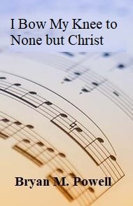 I Bow My Knee to None But Christ sacred music cover