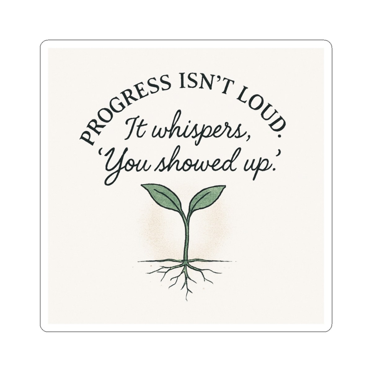 Progress Isn't Loud Sticker , by LJ Bechtel, The Unexpected Poet