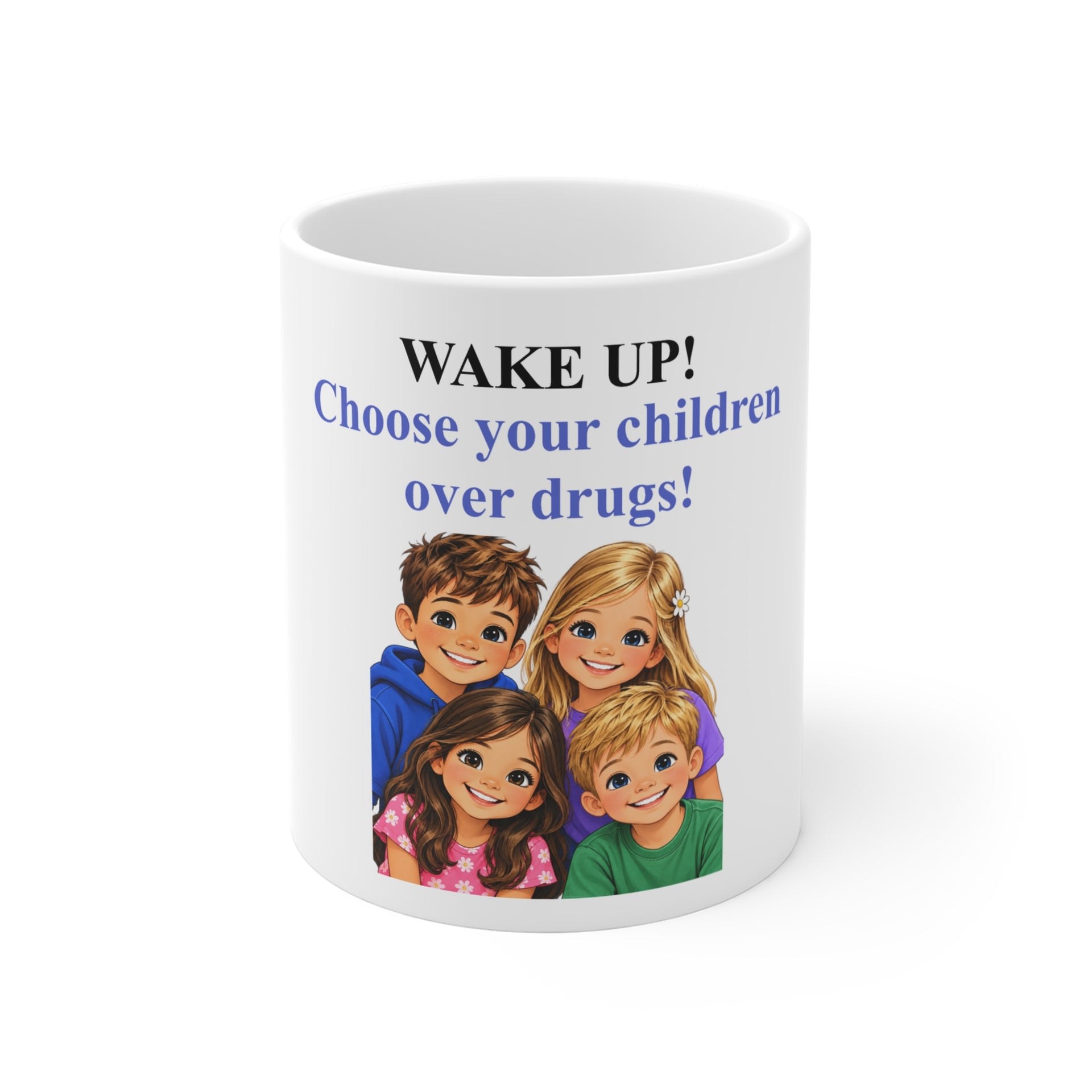 Anti-Drug Awareness Mug - "WAKE UP! Choose Your Children Over Drugs!" 11oz