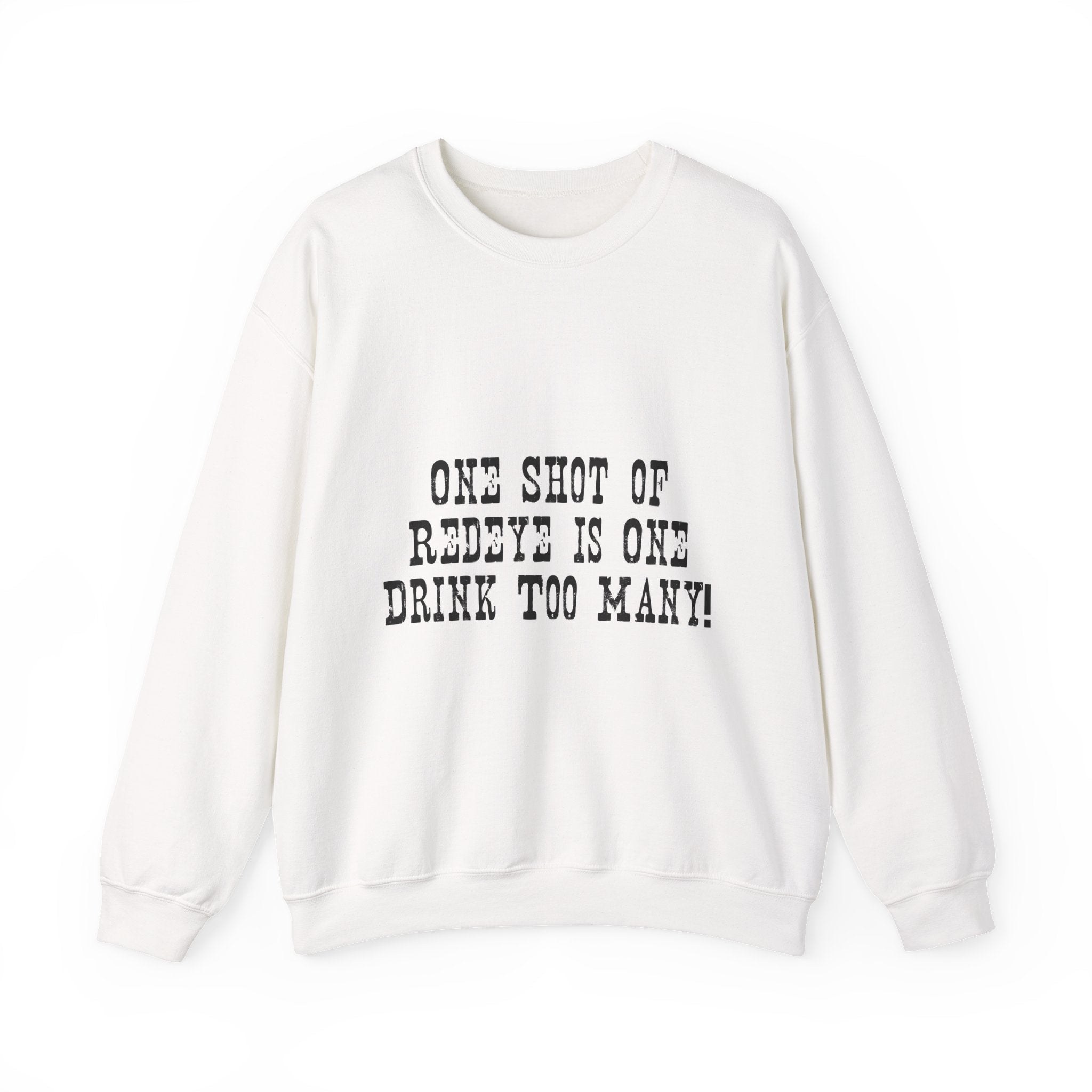Crewneck Sweatshirt — "One Shot of Redeye Is One Drink Too Many" Graphic