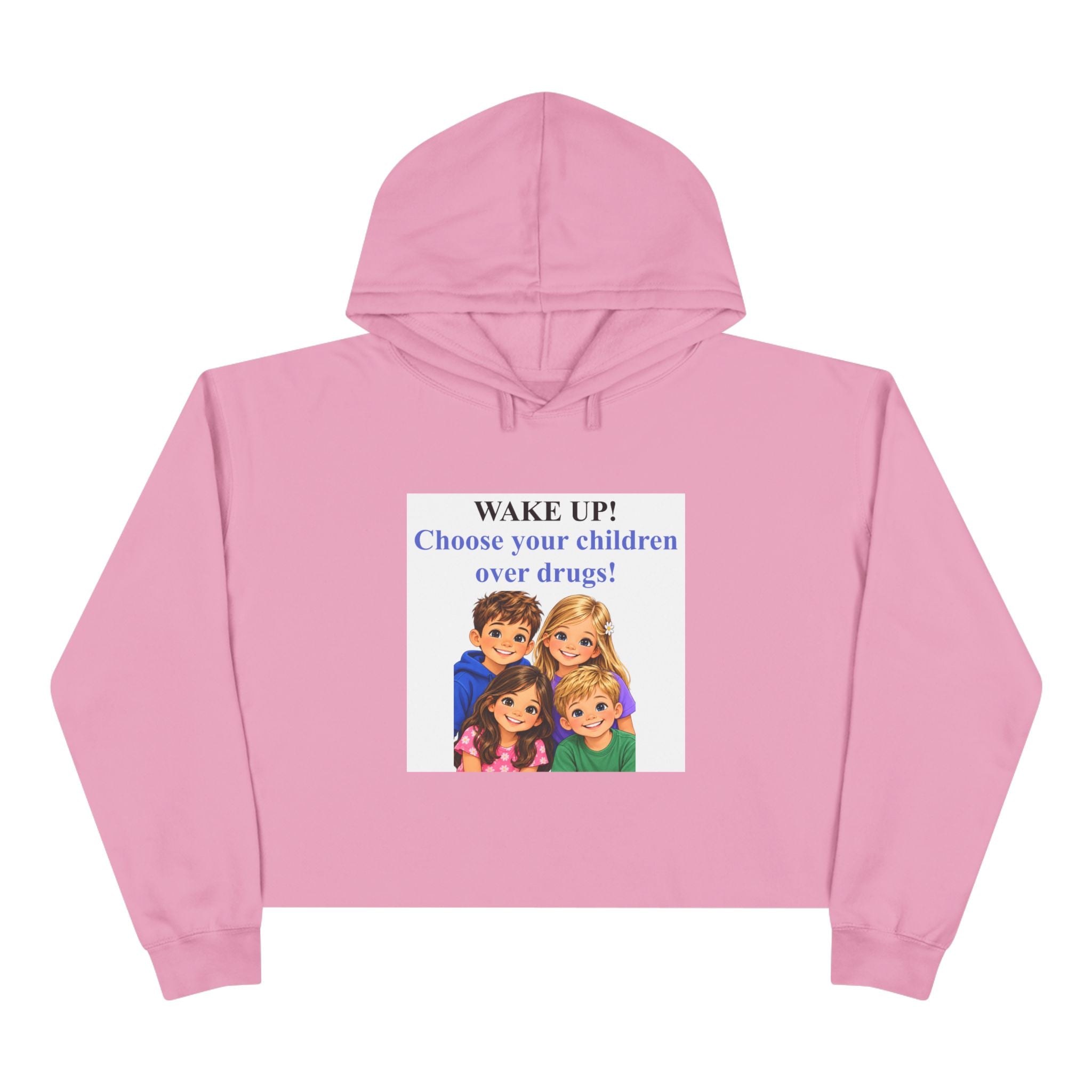 Crop Hoodie — "WAKE UP! Choose Your Children Over Drugs" Anti-Drug Parent Awareness Crop Hoodie