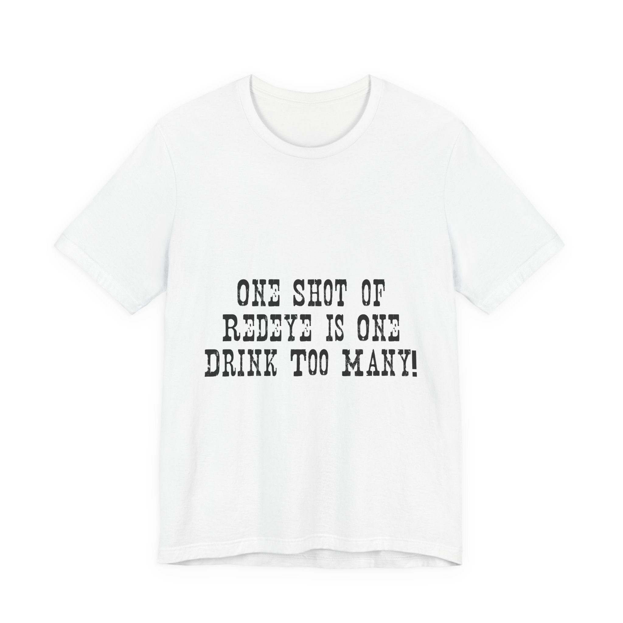 Graphic Tee — “One Shot of Red Eye Is One Drink Too Many” Vintage Stencil Shirt