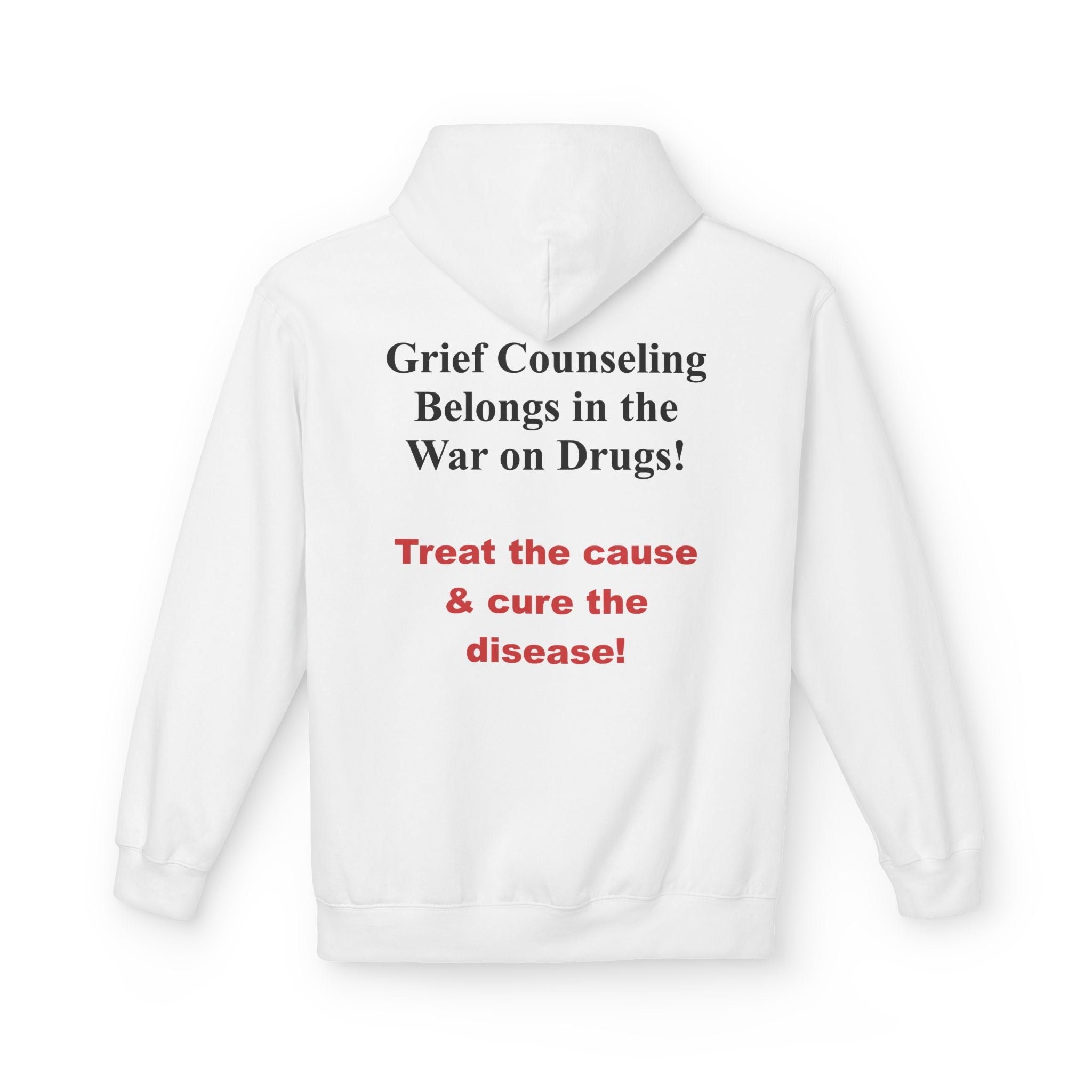 Hoodie — "Grief Counseling Belongs in the War on Drugs! Treat the cause & cure the disease!" Back-Print Activist Hoodie
