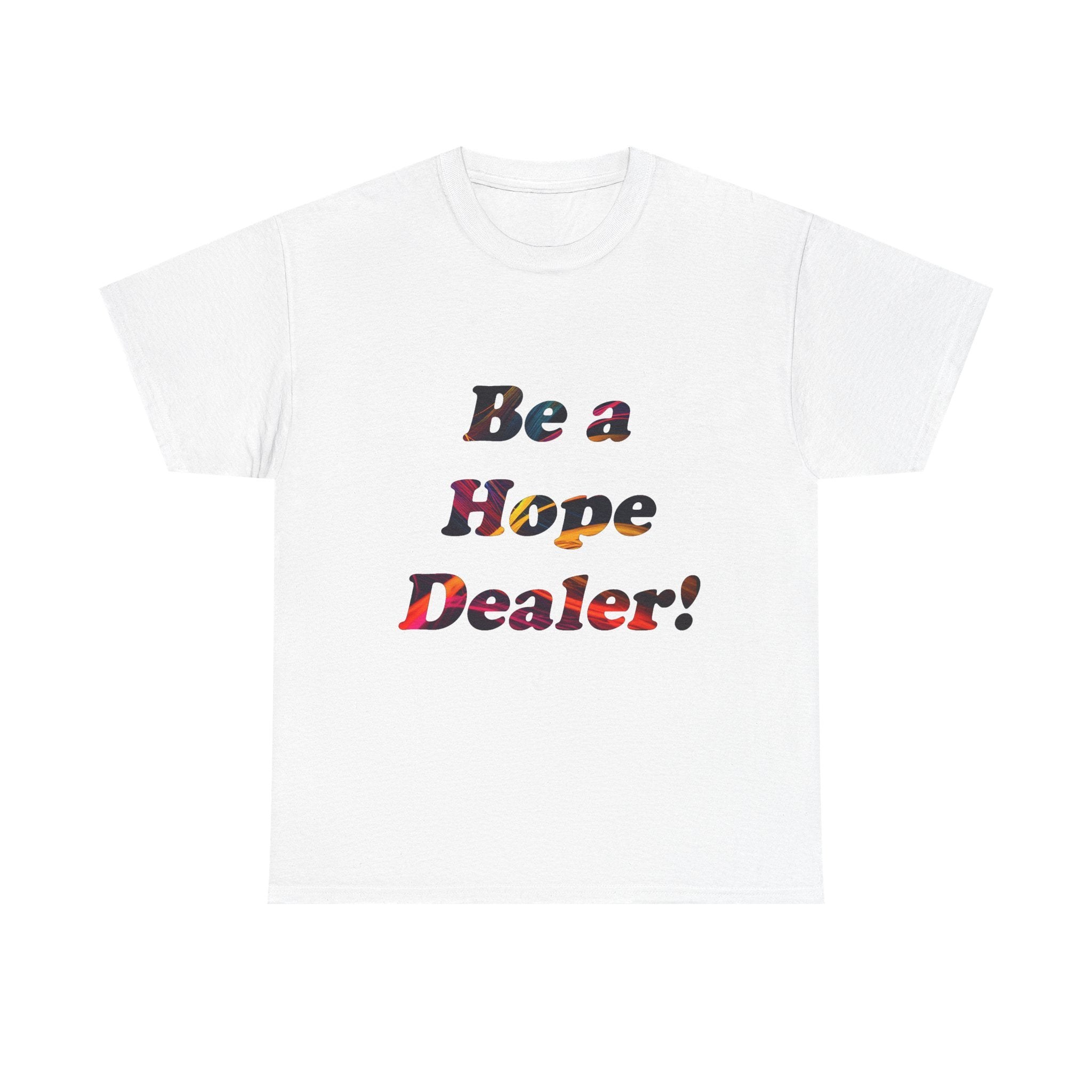 Hope Dealer Tee — "Be a Hope Dealer!" Inspirational Graphic T-Shirt