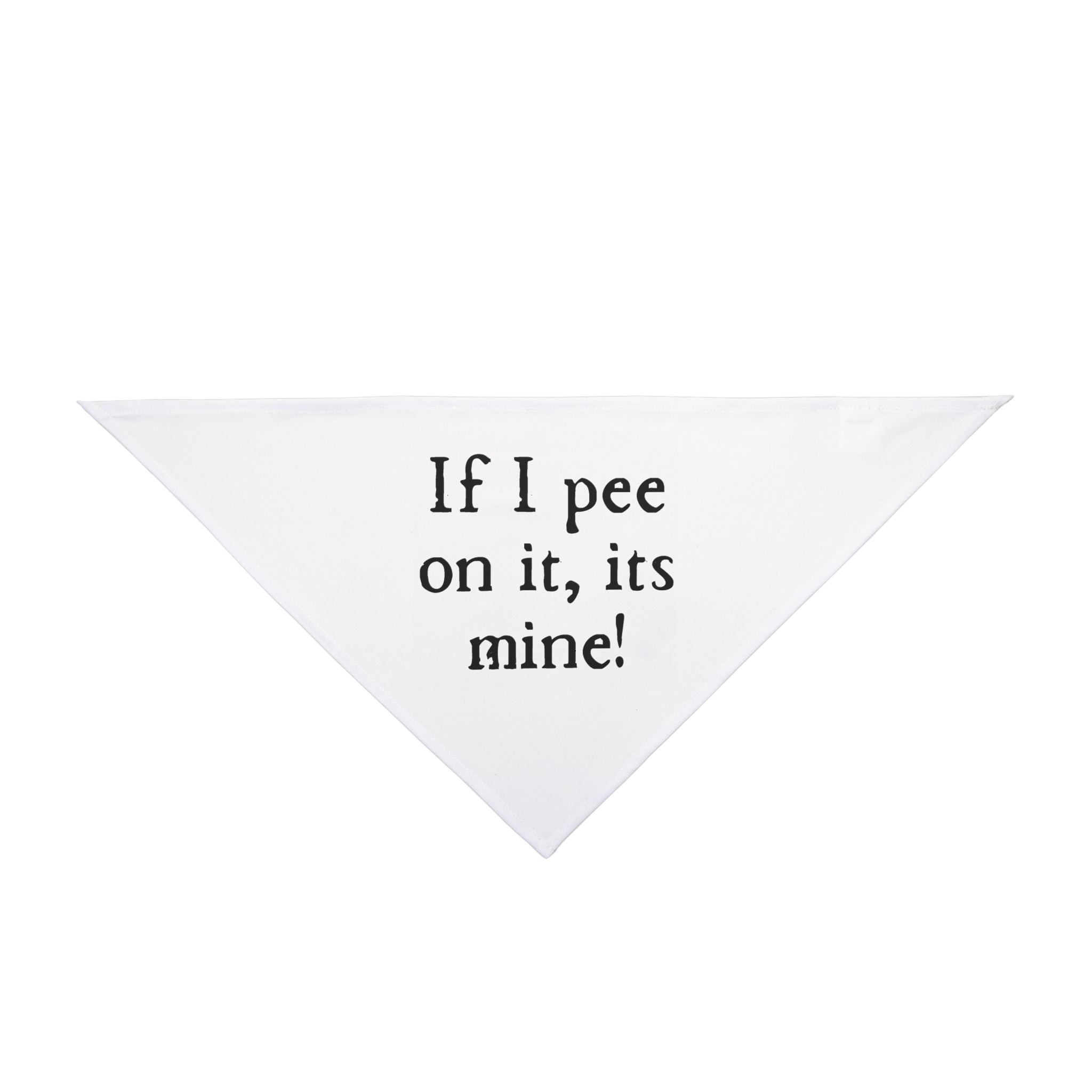Pet Bandana — "If I pee on it, it's mine!" Funny Dog Bandana, Novelty Puppy Accessory for Walks & Gifts