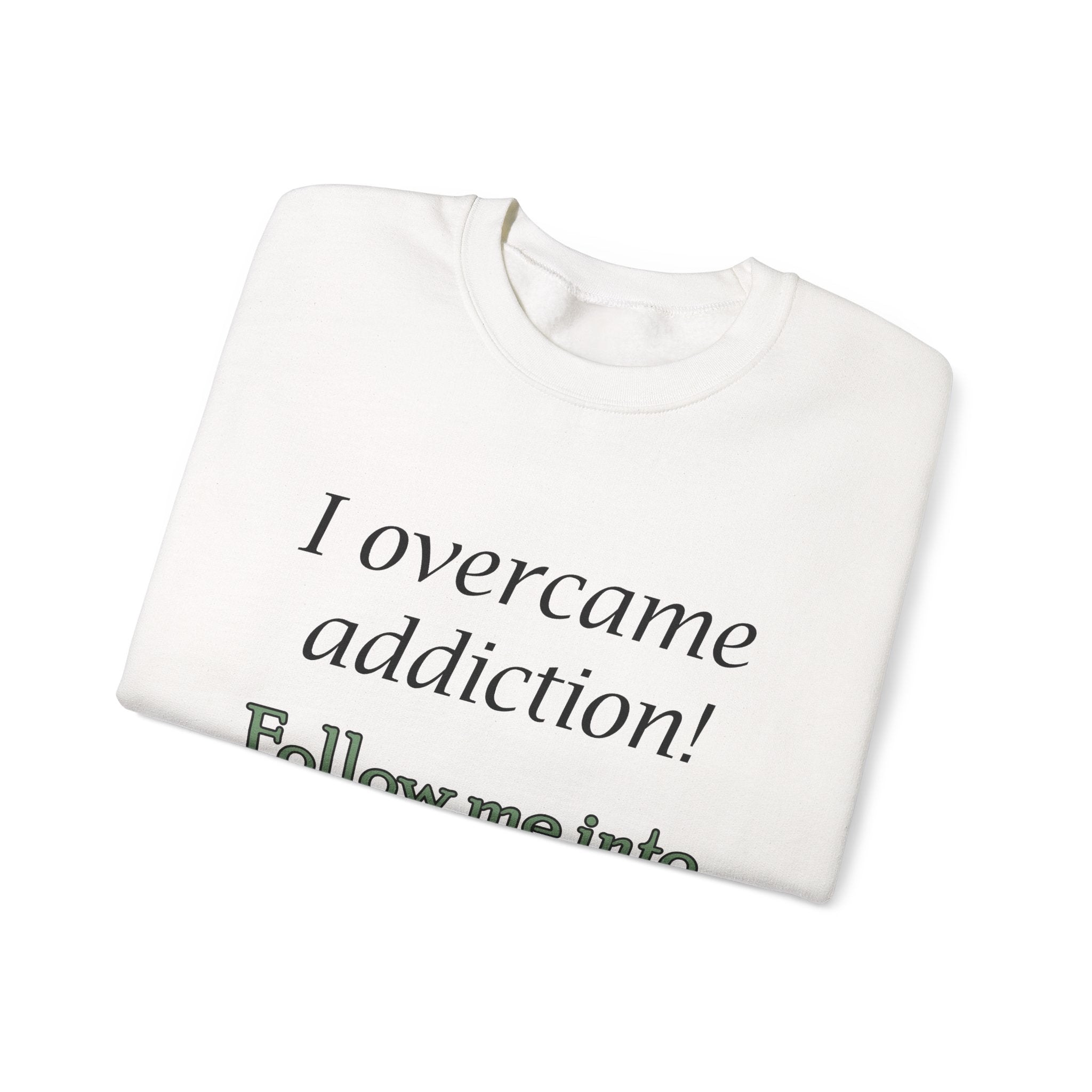 Recovery Crewneck Sweatshirt - "I Overcame Addiction! Follow Me Into Recovery"