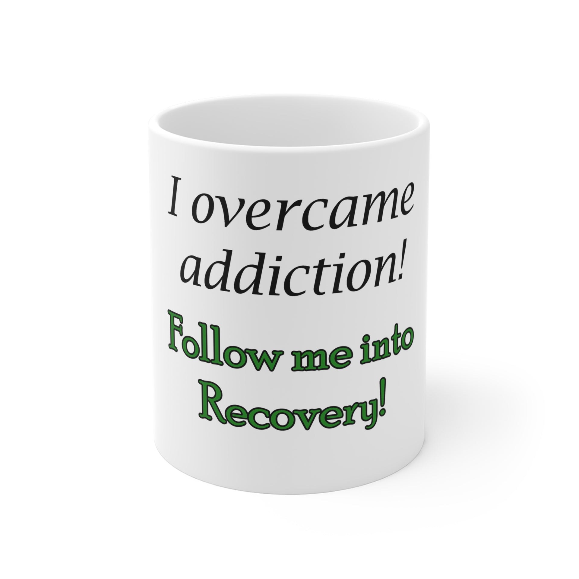 Recovery Mug — "I Overcame Addiction! Follow Me into Recovery" 11oz Inspirational Coffee Cup