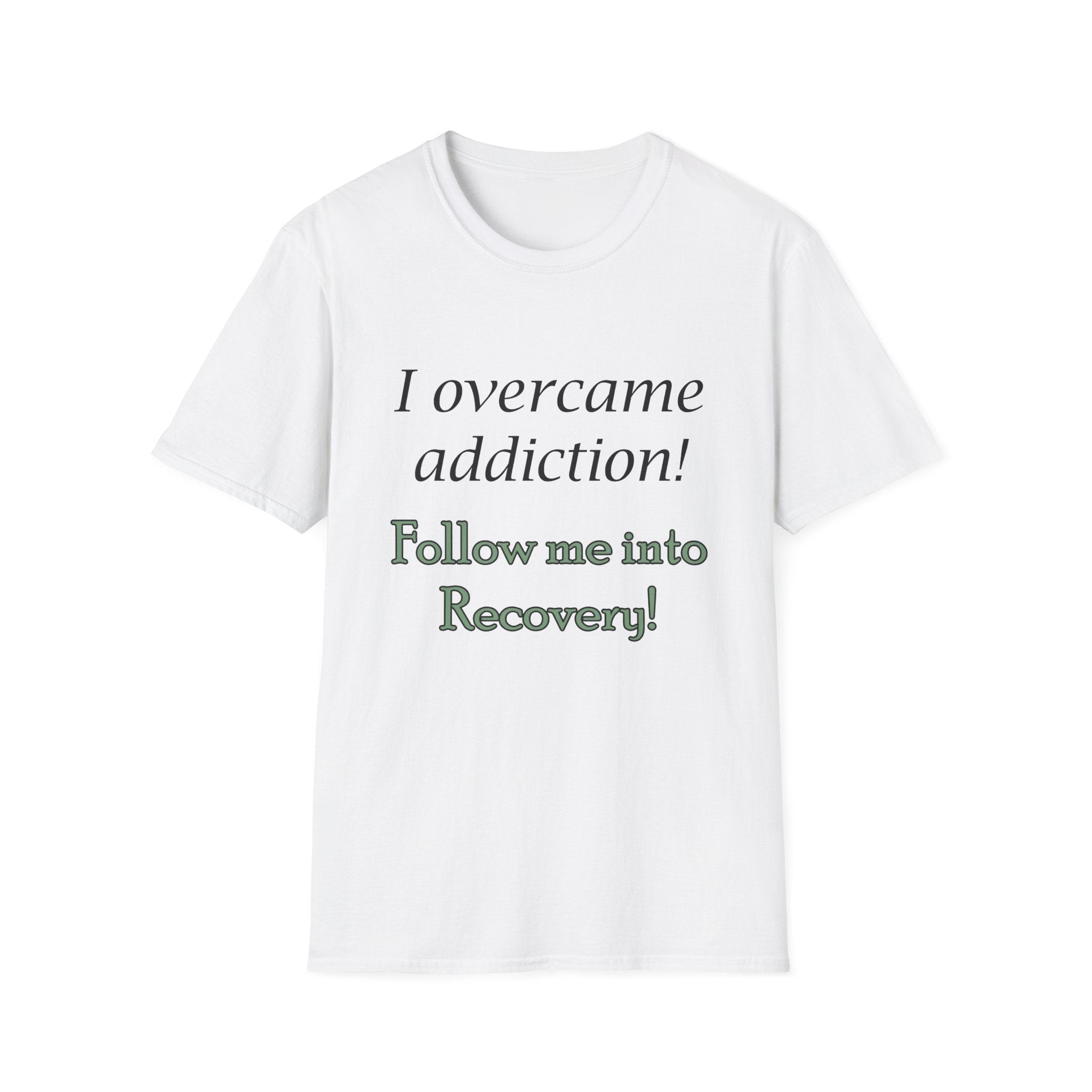 Recovery Support T-Shirt — "I Overcame Addiction! Follow Me into Recovery!"