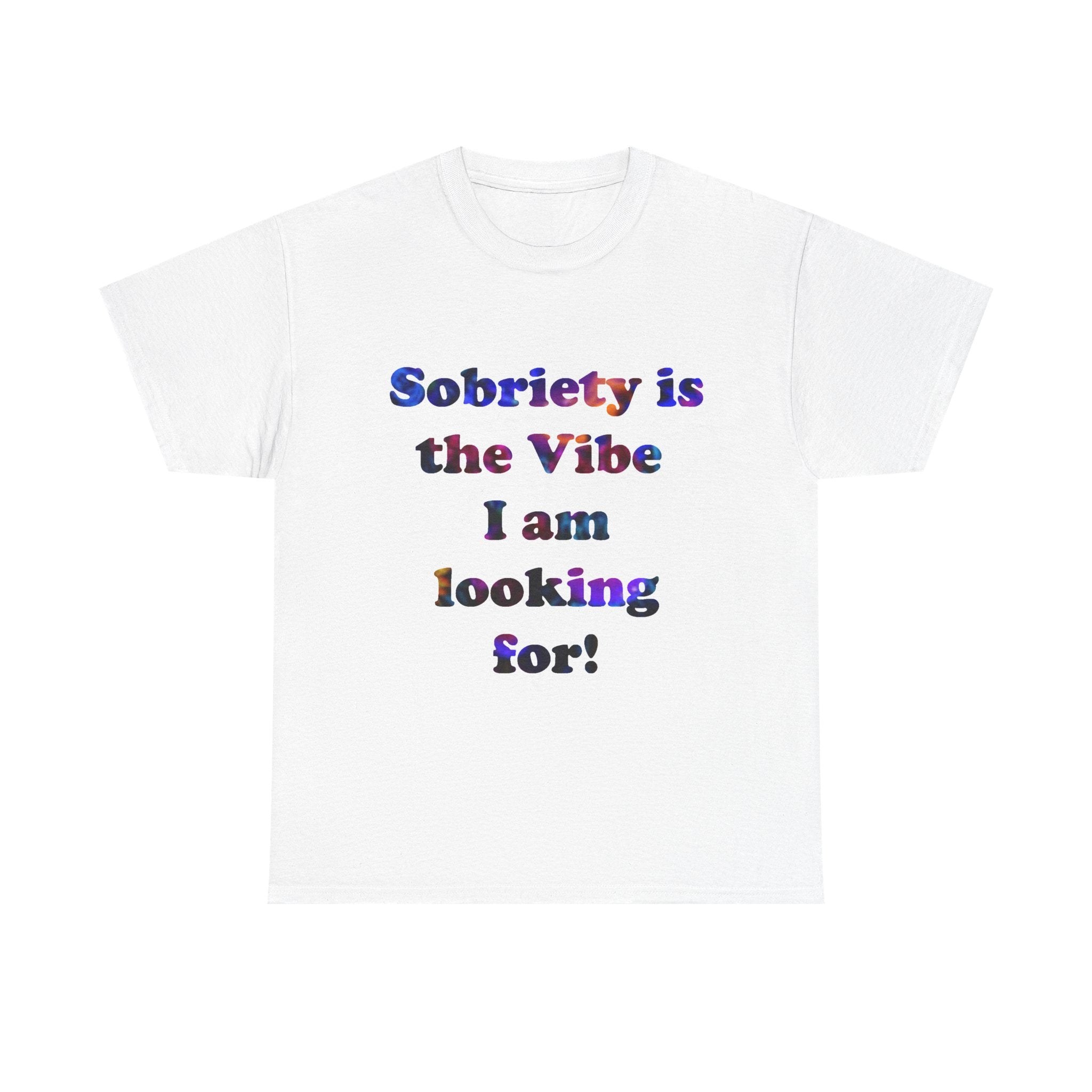 Sobriety Is the Vibe I Am Looking For T-Shirt