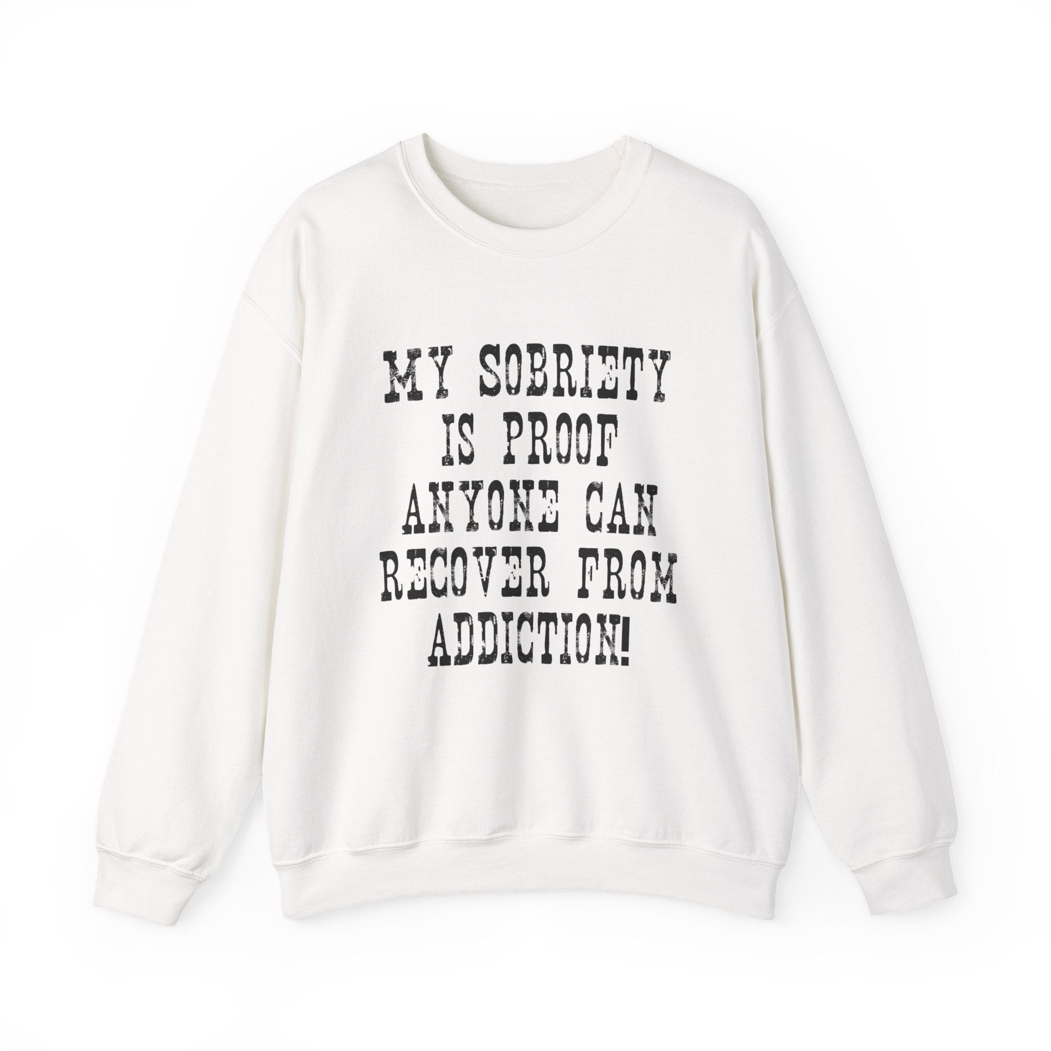 Sobriety Message Sweatshirt — "My Sobriety Is Proof Anyone Can Recover From Addiction" Inspirational Crewneck