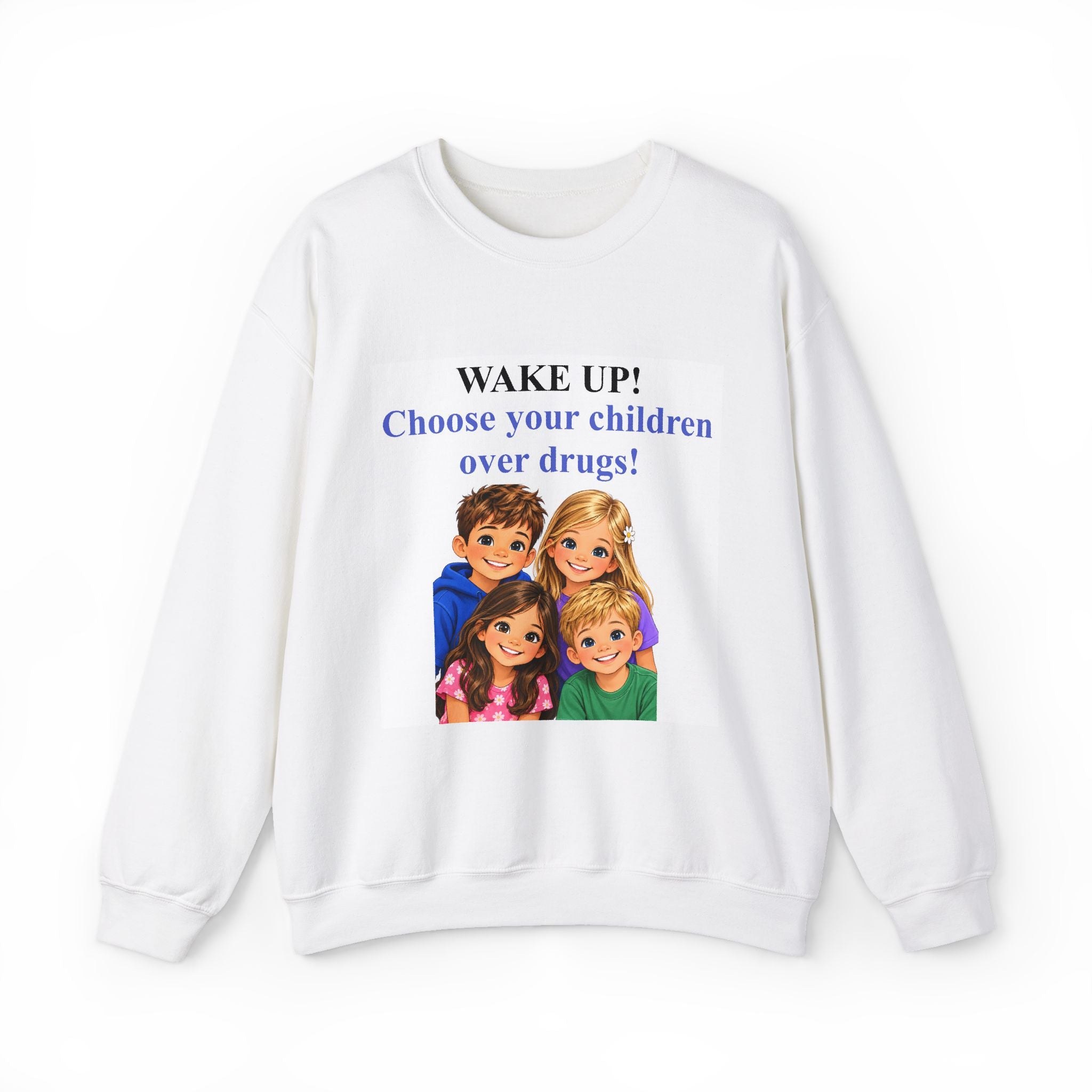 Wake Up! Choose Your Children Over Drugs Sweatshirt