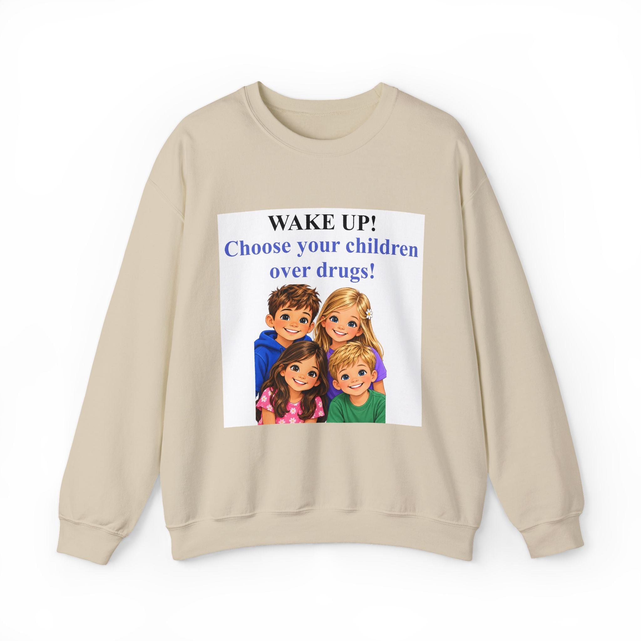 Wake Up! Choose Your Children Over Drugs Sweatshirt