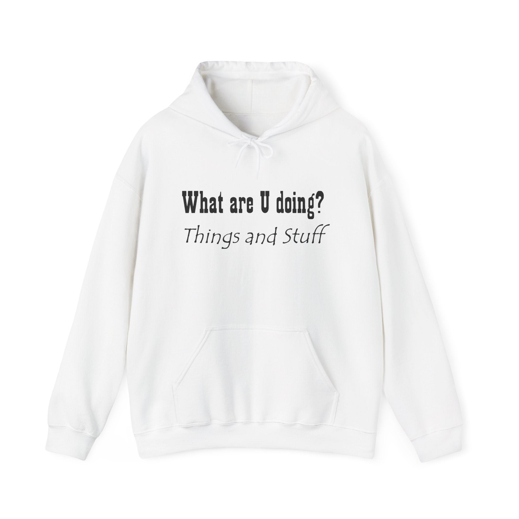 What are U doing? "Things and Stuff" Hoodie – Funny Casual Graphic Hoodie