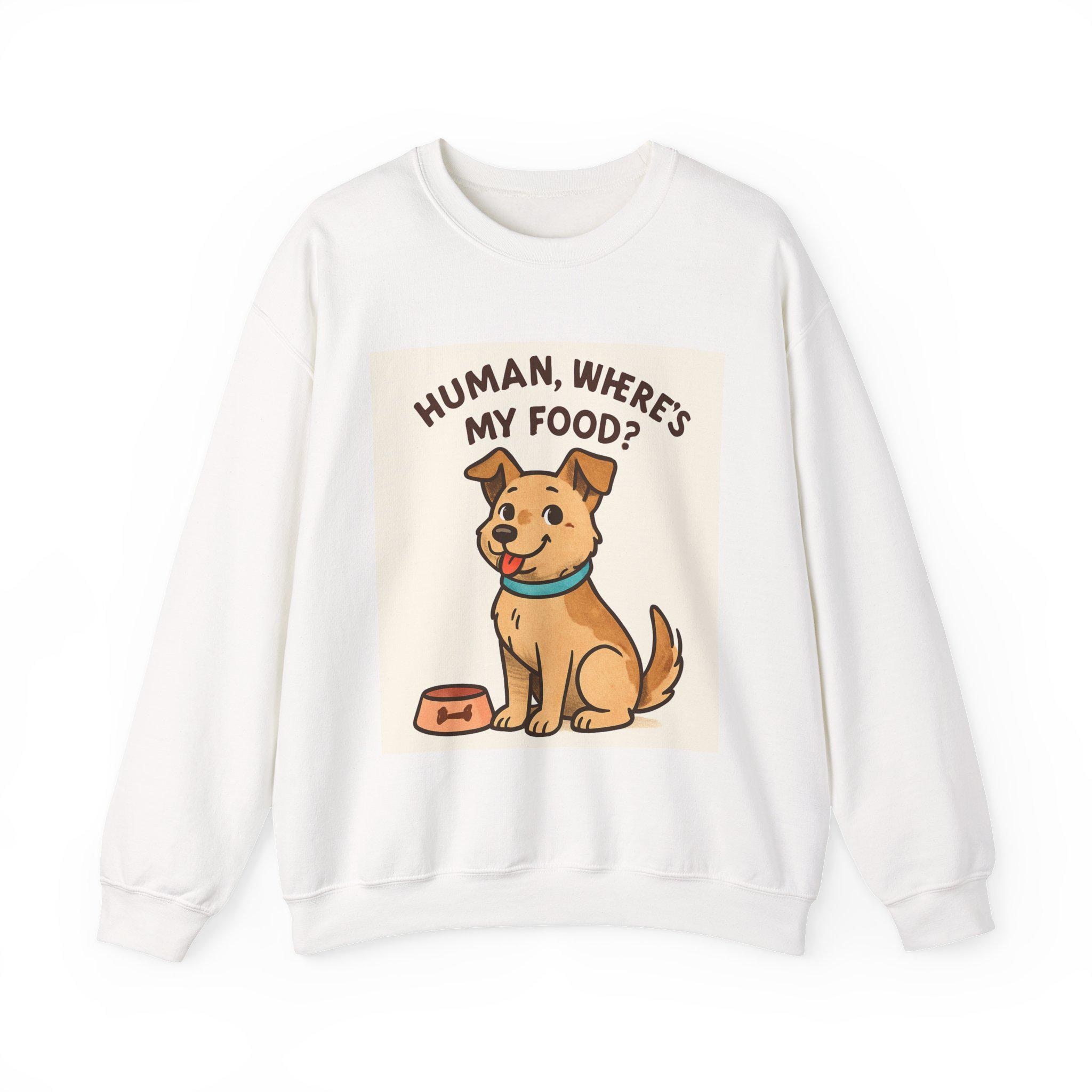 Cute Dog Illustration Human Where's My Food? Sweatshirt | Funny Pet Quote