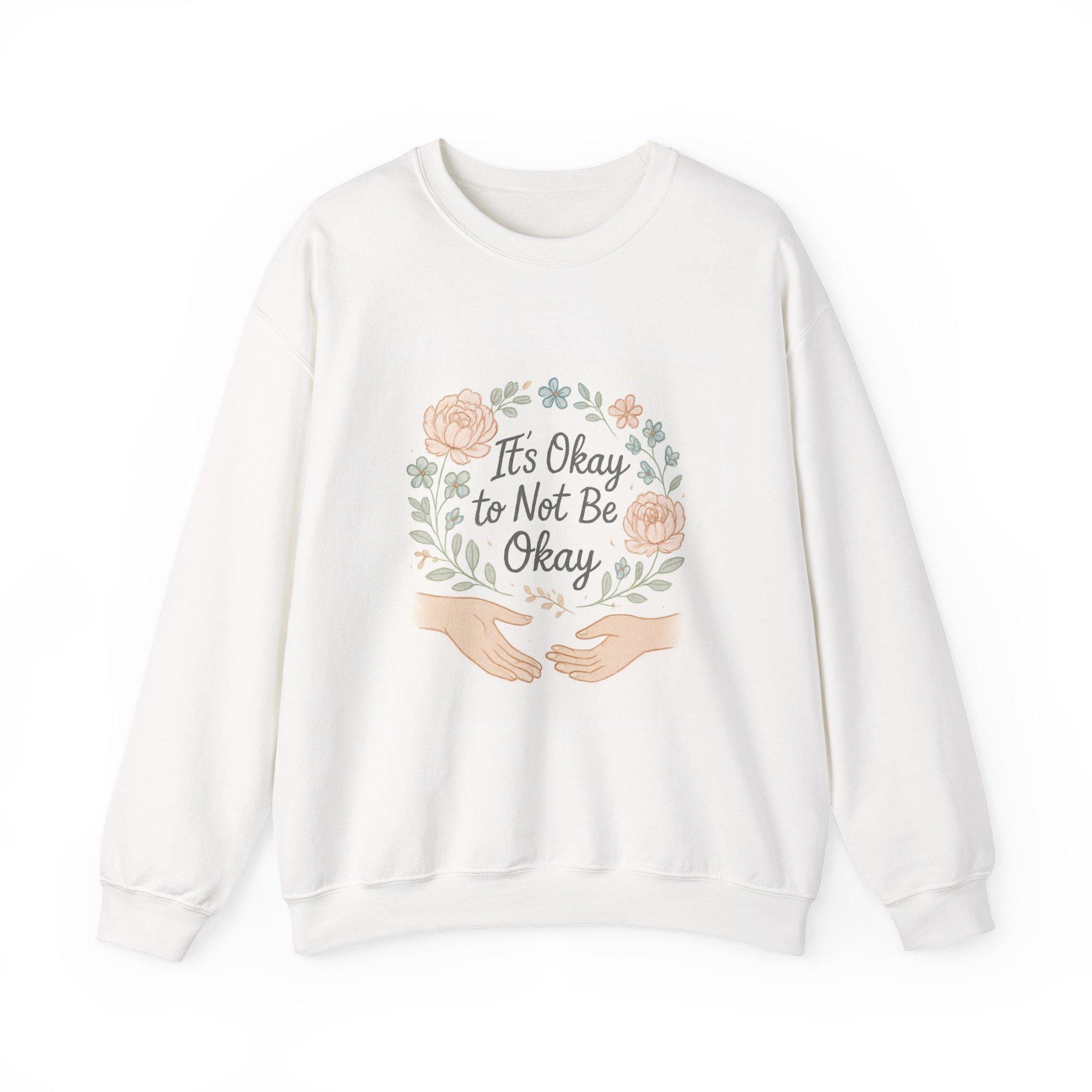 It’s Okay to Not Be Okay Crewneck Sweatshirt | Floral Wreath, Supportive Mental Health Design