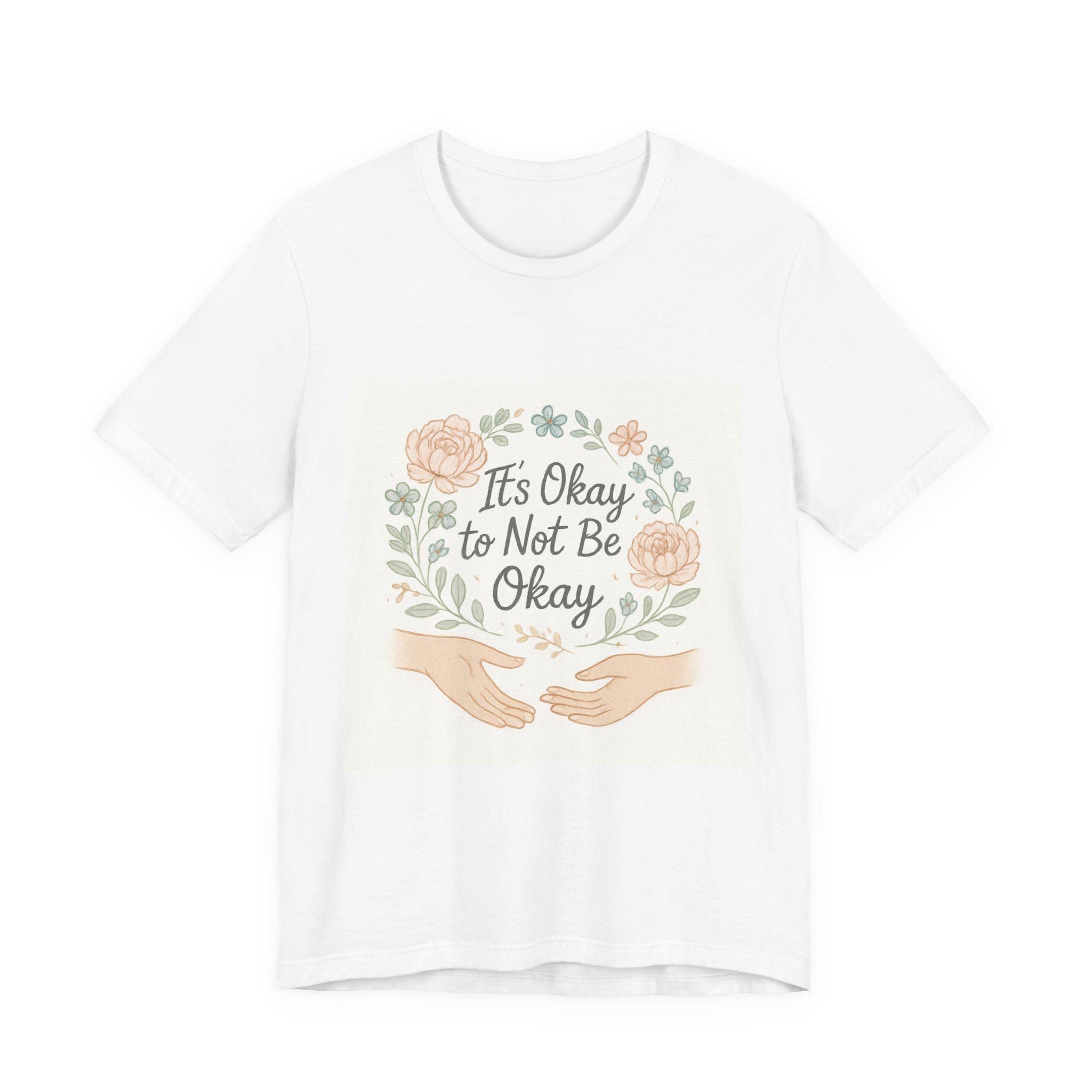 It's Okay to Not Be Okay Tee | Mental Health Floral Illustration