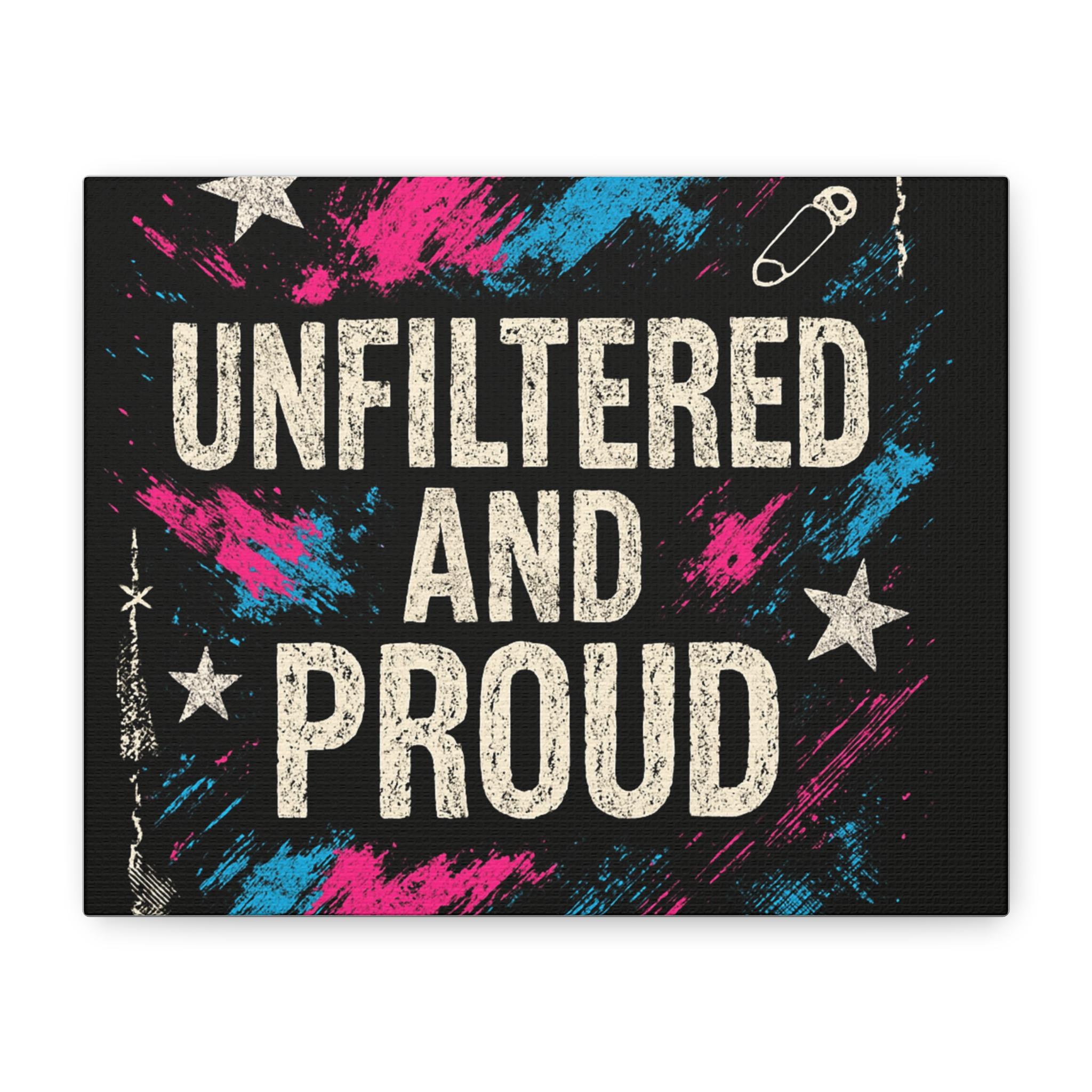 Unfiltered and Proud Canvas