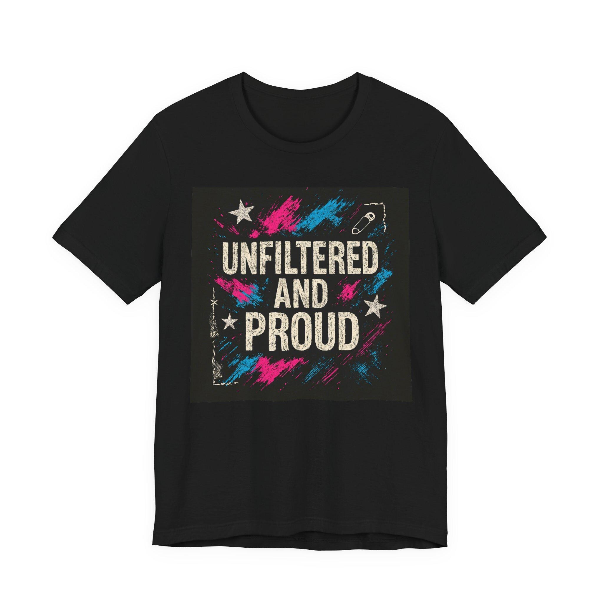 Unfiltered and Proud T-Shirt | Bold Retro Graphic Tee
