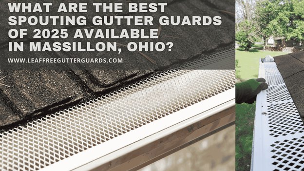 What Are the Best Spouting Gutter Guards of 2025 Available in Massillon, Ohio?