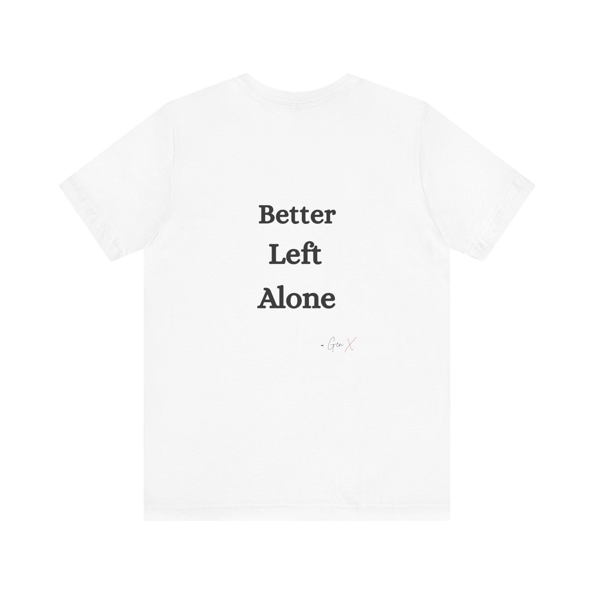 Better Left Alone Signed Gen X Tee, product view 2